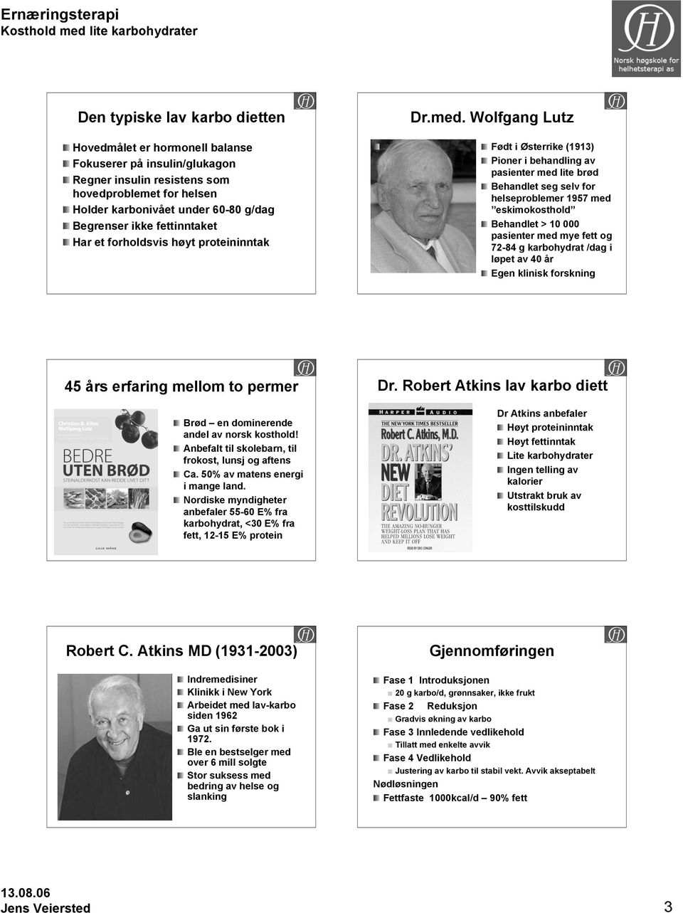 Wolfgang Lutz Født i Østerrike (1913) Pioner i behandling av pasienter med lite brød Behandlet seg selv for helseproblemer 1957 med eskimokosthold Behandlet > 10 000 pasienter med mye fett og 72-84 g