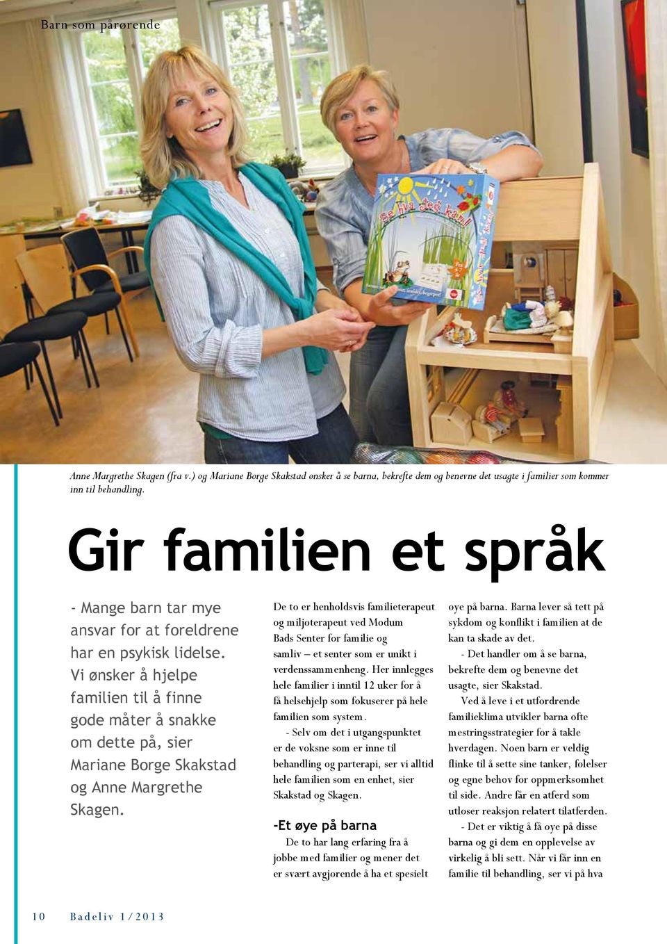 Vi ønsker å hjelpe familien til å finne gode måter å snakke om dette på, sier Mariane Borge Skakstad og Anne Margrethe Skagen.