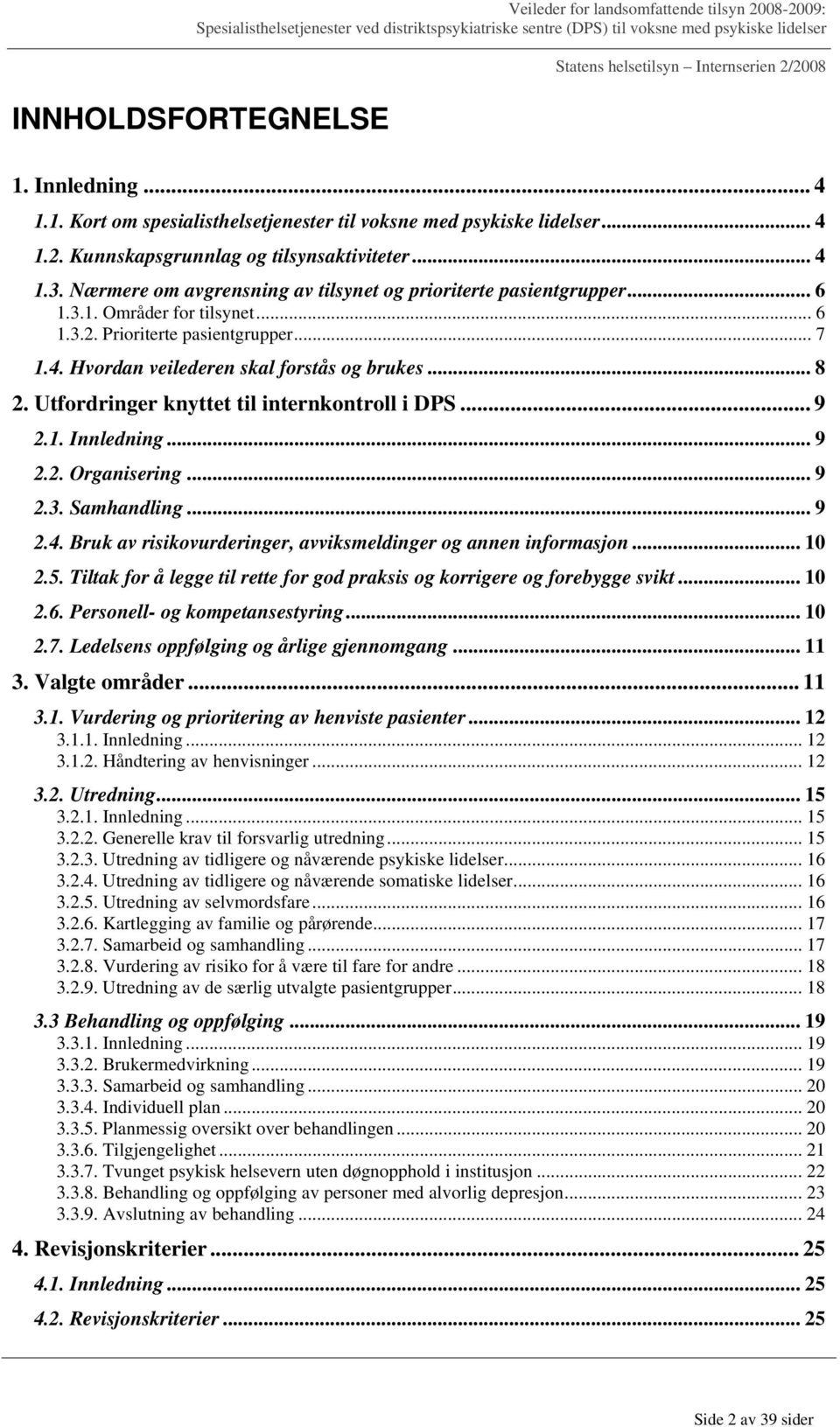 Utfordringer knyttet til internkontroll i DPS... 9 2.1. Innledning... 9 2.2. Organisering... 9 2.3. Samhandling... 9 2.4. Bruk av risikovurderinger, avviksmeldinger og annen informasjon... 10 2.5.