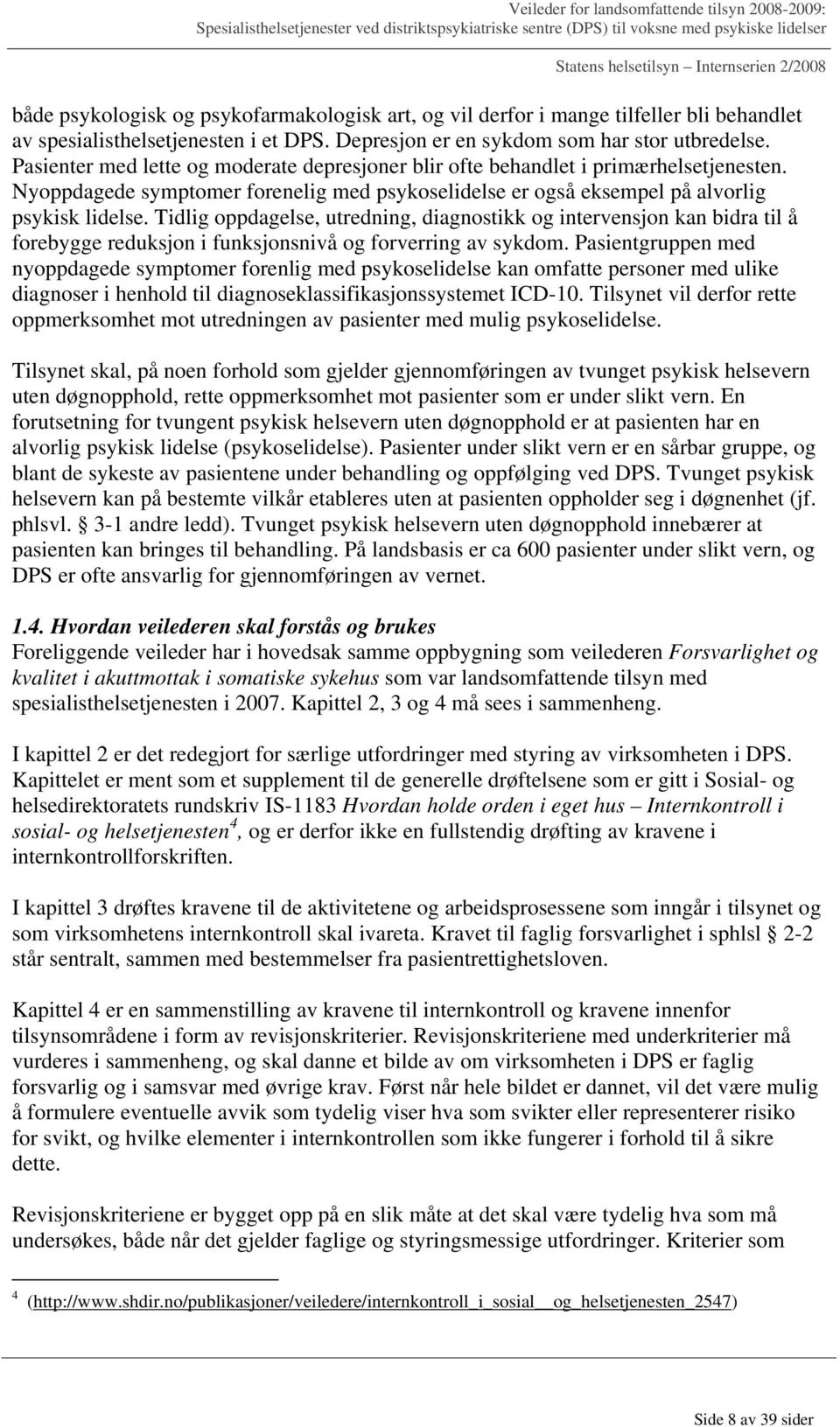 Tidlig oppdagelse, utredning, diagnostikk og intervensjon kan bidra til å forebygge reduksjon i funksjonsnivå og forverring av sykdom.