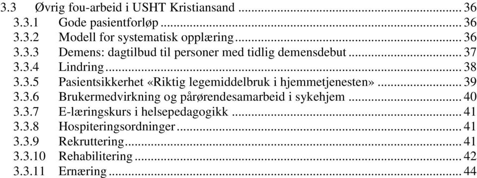 .. 40 3.3.7 E-læringskurs i helsepedagogikk... 41 3.3.8 Hospiteringsordninger... 41 3.3.9 Rekruttering... 41 3.3.10 Rehabilitering.