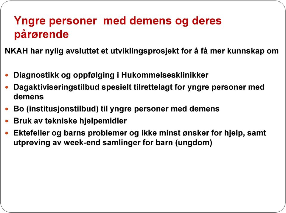 yngre personer med demens Bo (institusjonstilbud) til yngre personer med demens Bruk av tekniske hjelpemidler