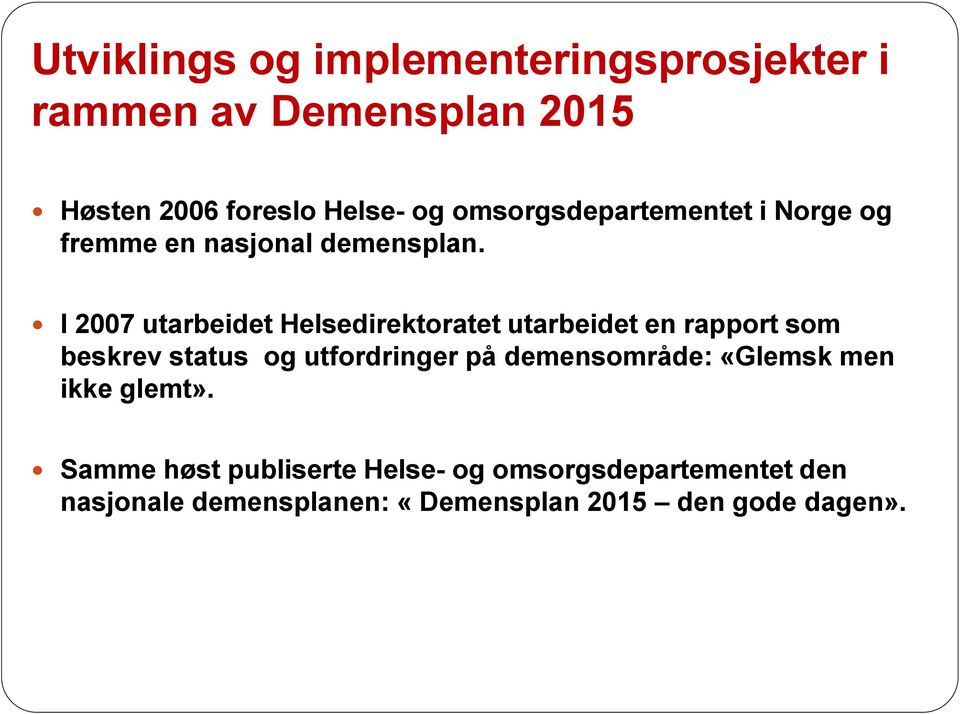 I 2007 utarbeidet Helsedirektoratet utarbeidet en rapport som beskrev status og utfordringer på