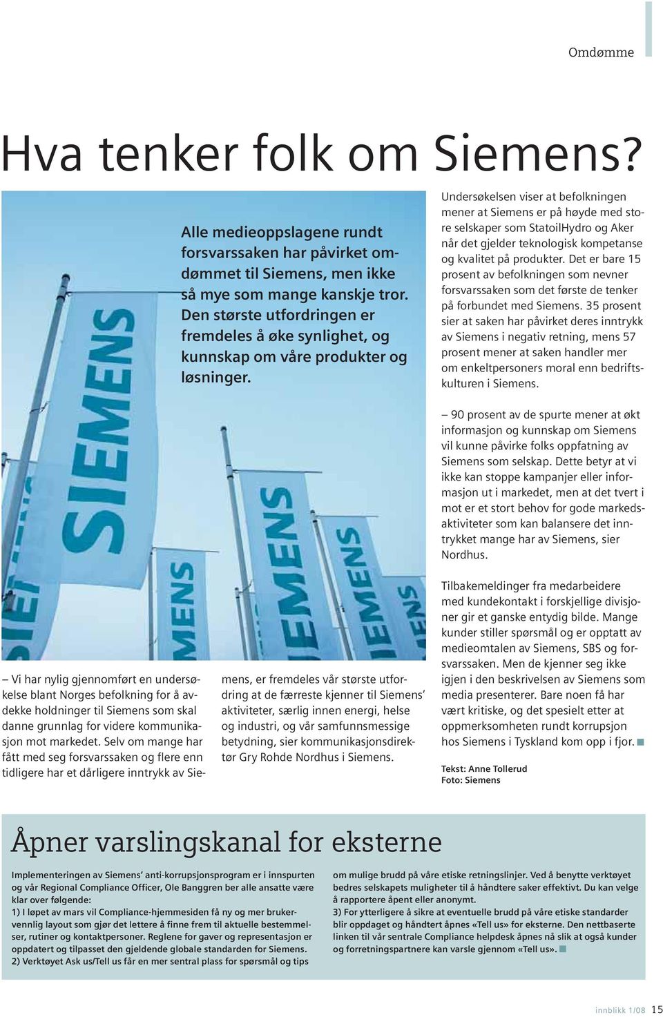 Undersøkelsen viser at befolkningen mener at Siemens er på høyde med store selskaper som StatoilHydro og Aker når det gjelder teknologisk kompetanse og kvalitet på produkter.