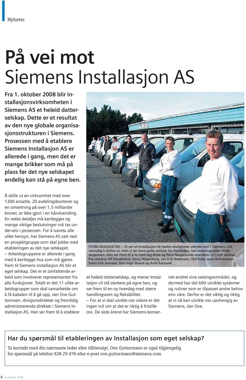 Prosessen med å etablere Siemens Installasjon AS er allerede i gang, men det er mange brikker som må på plass før det nye selskapet endelig kan stå på egne ben.