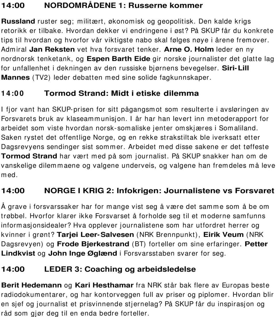 Holm leder en ny nordnorsk tenketank, og Espen Barth Eide gir norske journalister det glatte lag for unfallenhet i dekningen av den russiske bjørnens bevegelser.