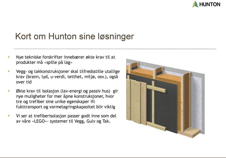 ), også over tid Økte krav til isolasjon (lav-energi og passiv hus) gir nye muligheter for mer åpne konstruksjoner, hvor tre og