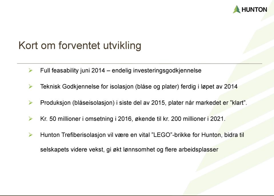 markedet er klart. Kr. 50 millioner i omsetning i 2016, økende til kr. 200 millioner i 2021.