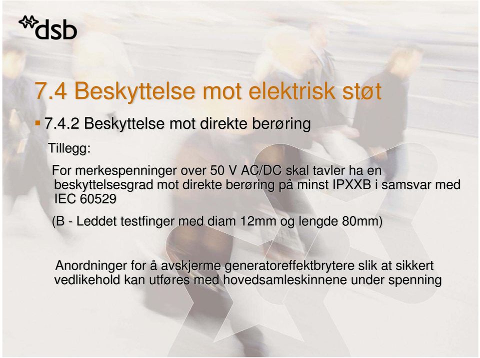 IPXXB i samsvar med IEC 60529 (B - Leddet testfinger med diam 12mm og lengde 80mm) Anordninger for