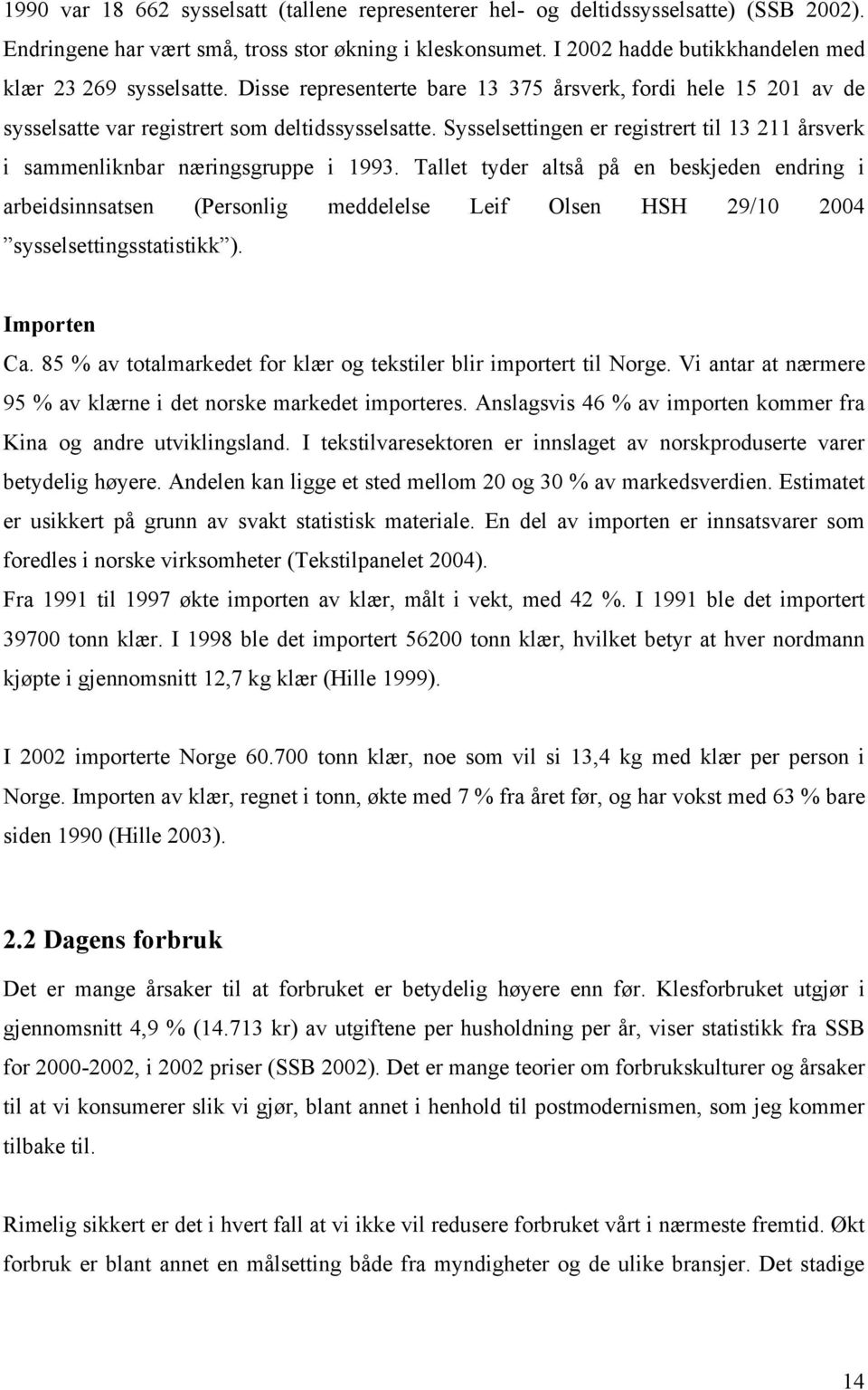 Sysselsettingen er registrert til 13 211 årsverk i sammenliknbar næringsgruppe i 1993.