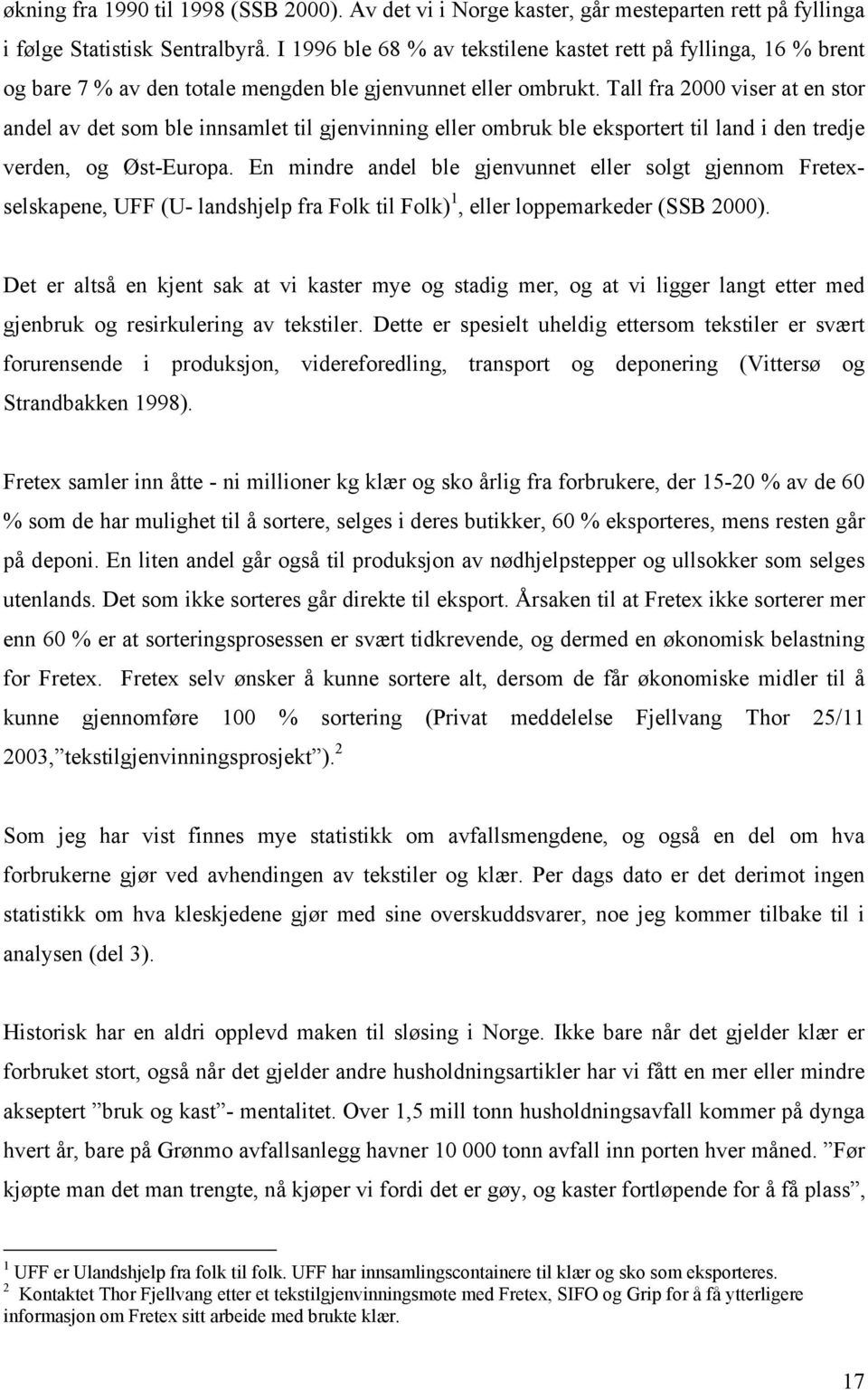 Tall fra 2000 viser at en stor andel av det som ble innsamlet til gjenvinning eller ombruk ble eksportert til land i den tredje verden, og Øst-Europa.