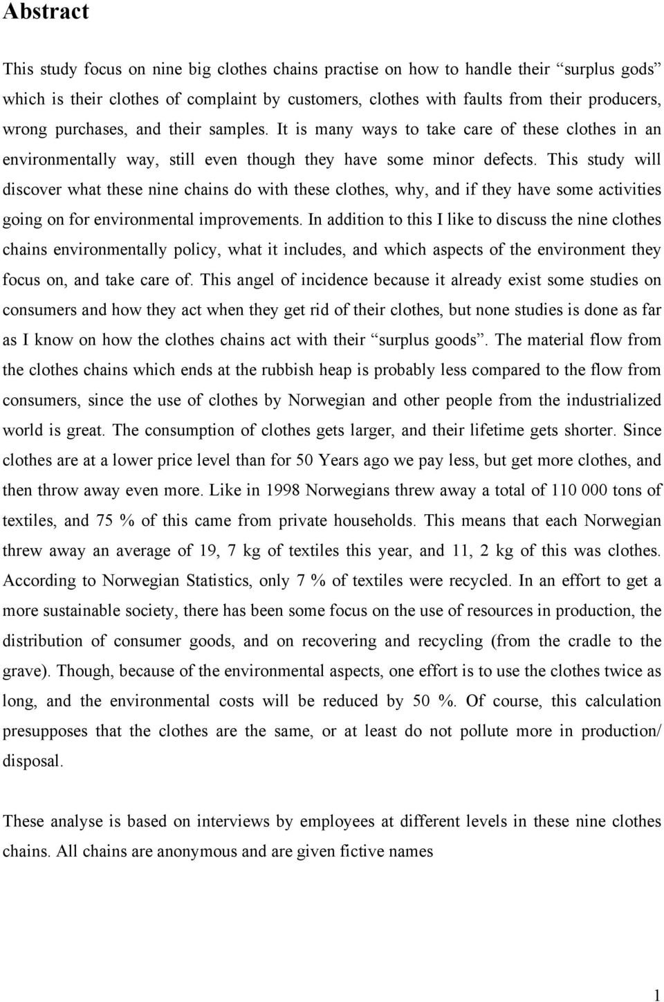 This study will discover what these nine chains do with these clothes, why, and if they have some activities going on for environmental improvements.