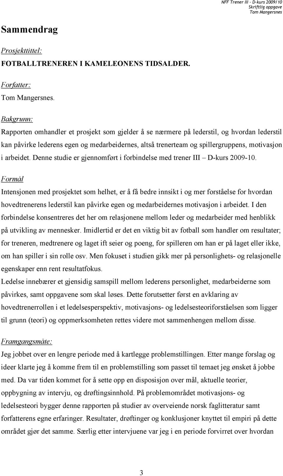 arbeidet. Denne studie er gjennomført i forbindelse med trener III D-kurs 2009-10.