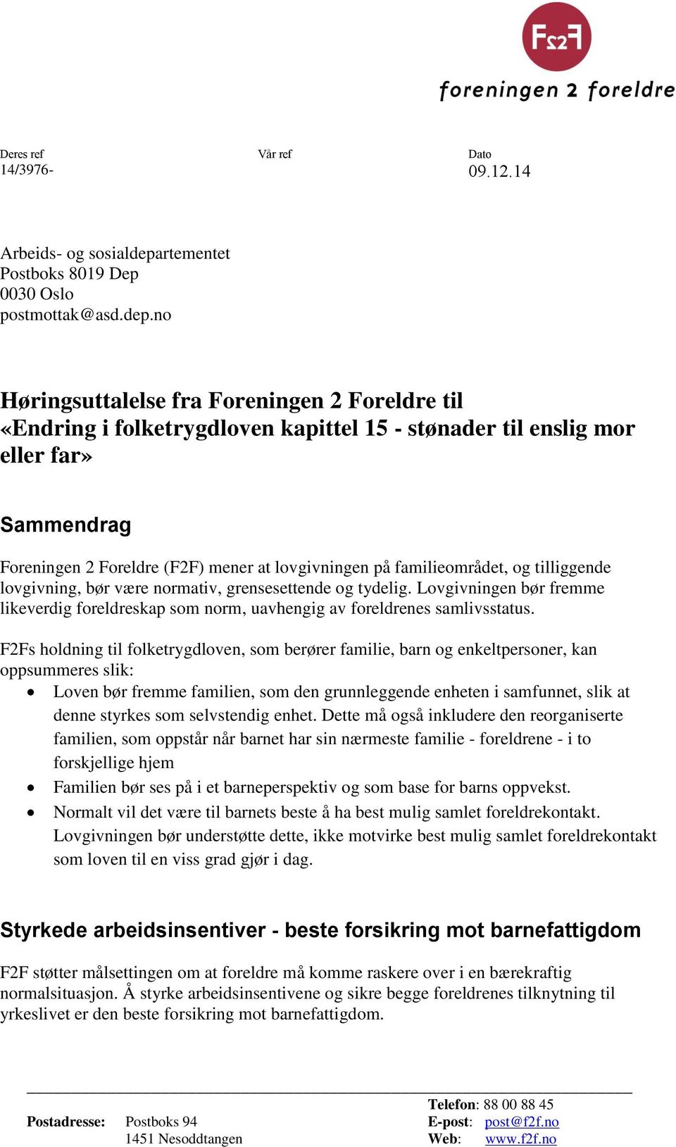 no Høringsuttalelse fra Foreningen 2 Foreldre til «Endring i folketrygdloven kapittel 15 - stønader til enslig mor eller far» Sammendrag Foreningen 2 Foreldre (F2F) mener at lovgivningen på