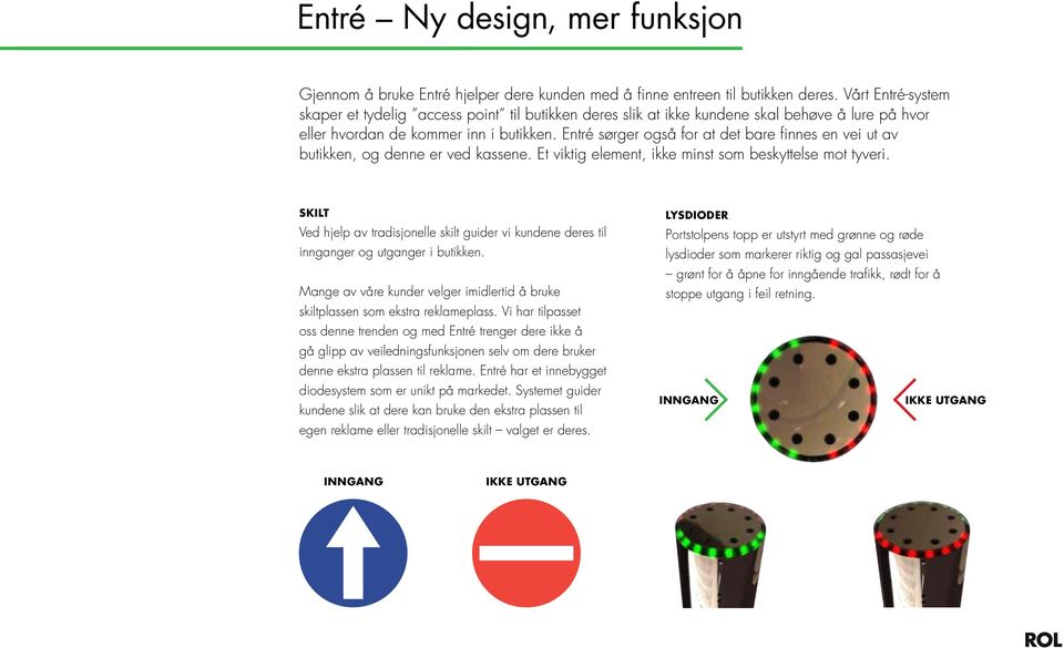 Entré sørger også for at det bare finnes en vei ut av butikken, og denne er ved kassene. Et viktig element, ikke minst som beskyttelse mot tyveri.