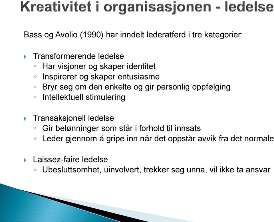 stimulering Transaksjonell ledelse Gir belønninger som står i forhold til innsats Leder gjennom å gripe inn når