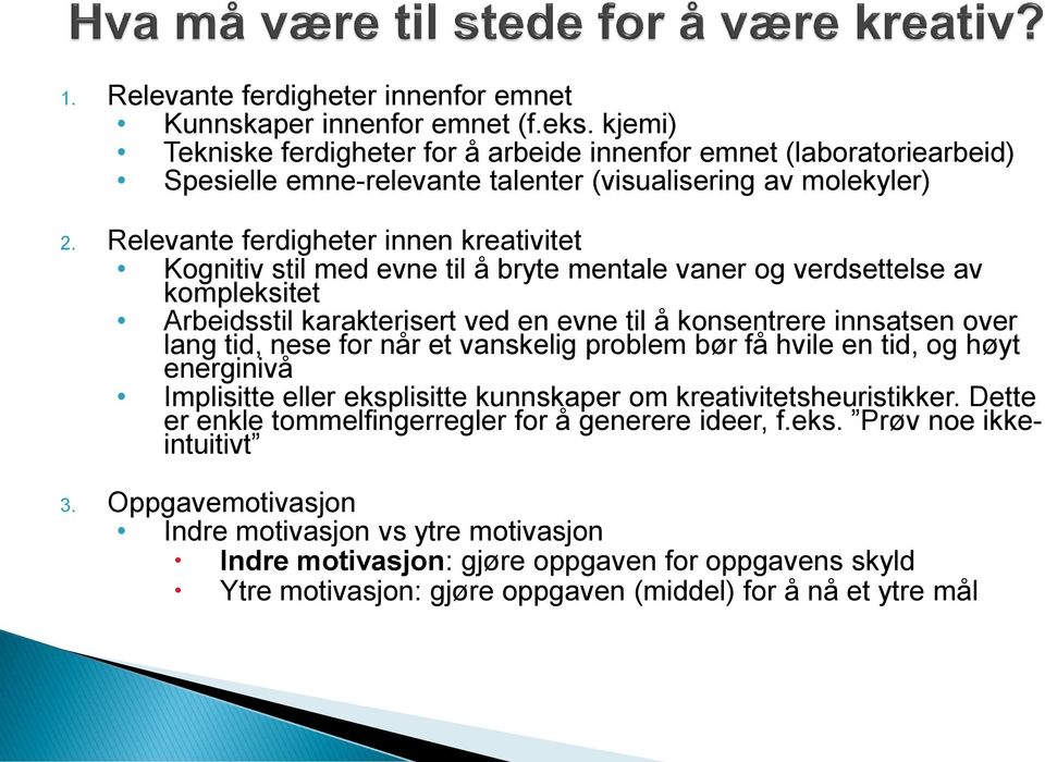 Relevante ferdigheter innen kreativitet Kognitiv stil med evne til å bryte mentale vaner og verdsettelse av kompleksitet Arbeidsstil karakterisert ved en evne til å konsentrere innsatsen over lang