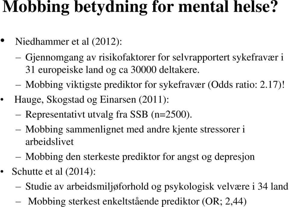 Mobbing viktigste prediktor for sykefravær (Odds ratio: 2.17)! Hauge, Skogstad og Einarsen (2011): Representativt utvalg fra SSB (n=2500).