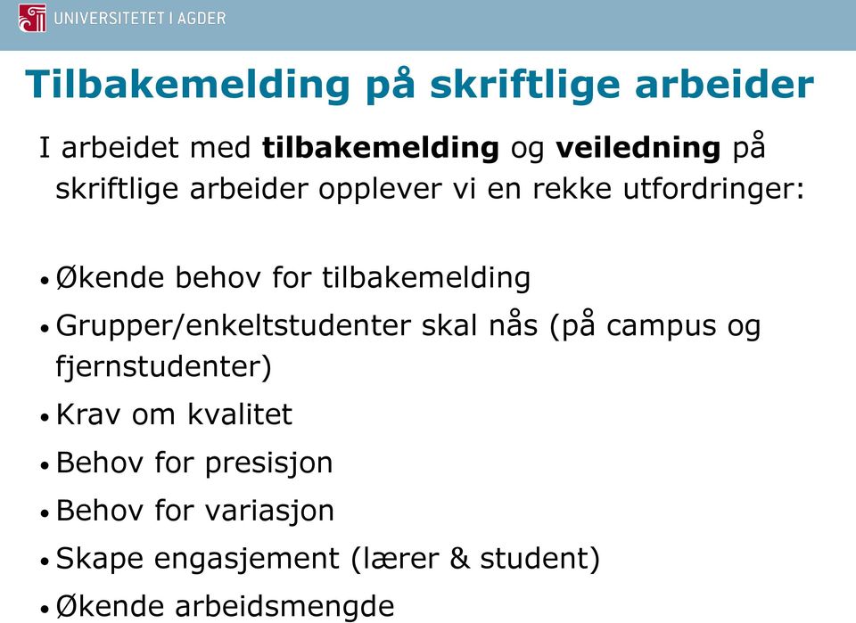 Grupper/enkeltstudenter skal nås (på campus og fjernstudenter) Krav om kvalitet Behov