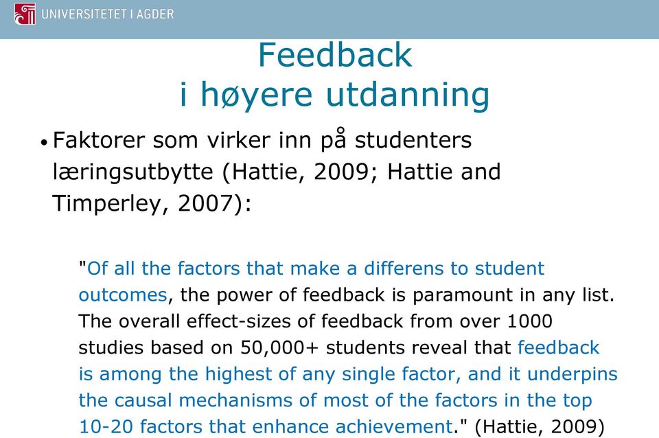 The overall effect-sizes of feedback from over 1000 studies based on 50,000+ students reveal that feedback is among the highest