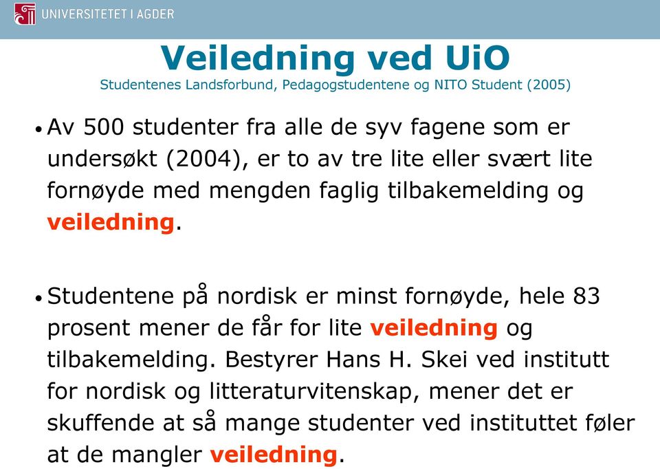 Studentene på nordisk er minst fornøyde, hele 83 prosent mener de får for lite veiledning og tilbakemelding. Bestyrer Hans H.