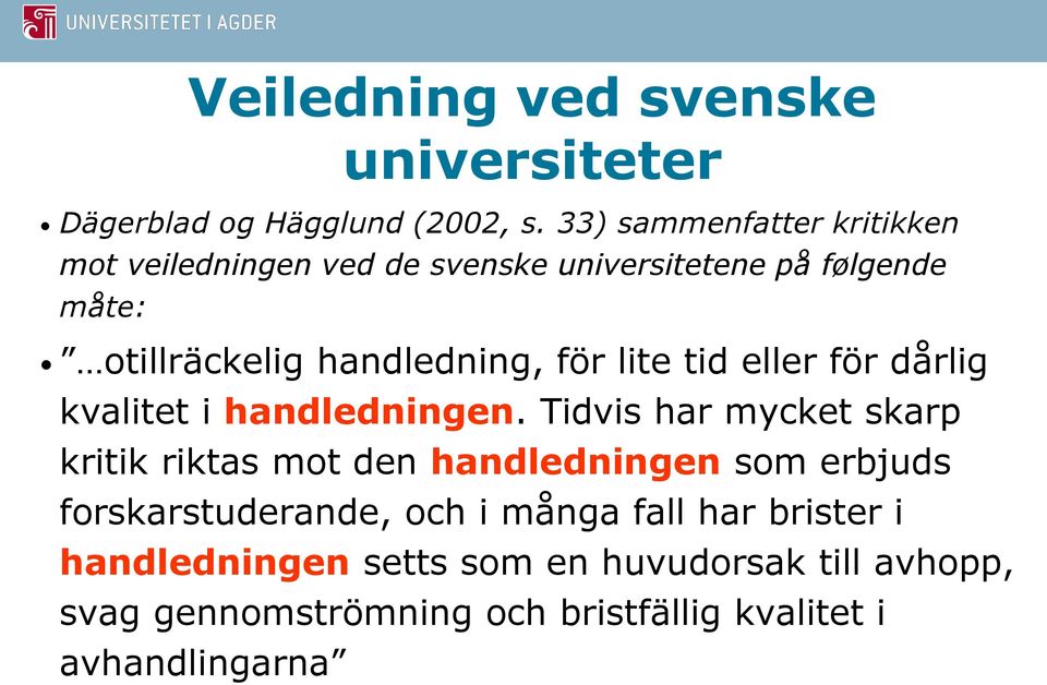 för lite tid eller för dårlig kvalitet i handledningen.