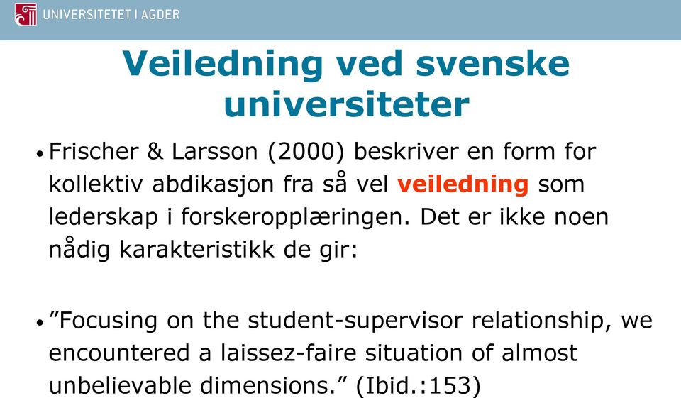 Det er ikke noen nådig karakteristikk de gir: Focusing on the student-supervisor