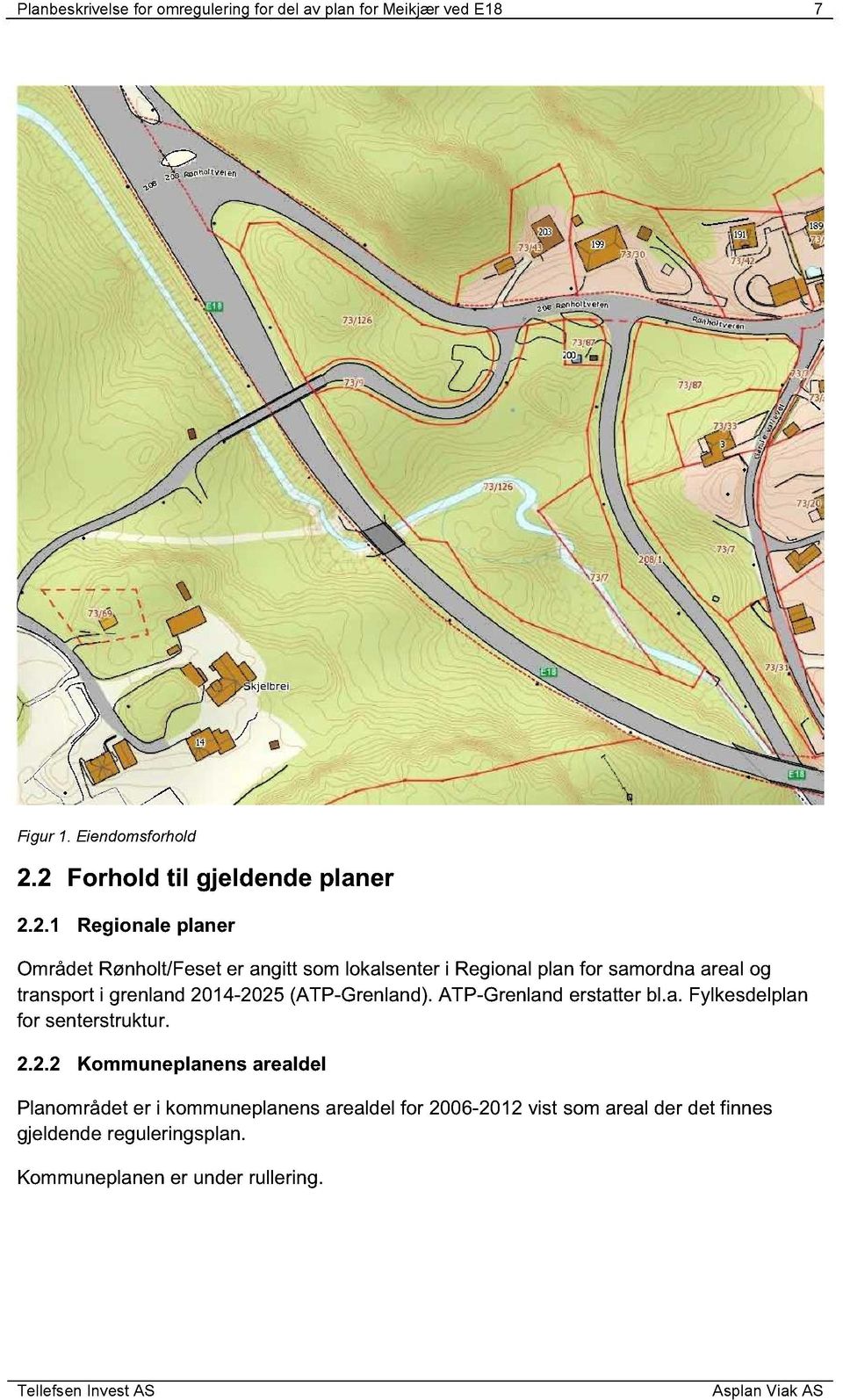 2014-2025 (ATP-Grenland). ATP-Grenland erstatter bl.a. Fylkesdelplan for senterstruktur. 2.2.2 Kommuneplanens arealdel Planområdet