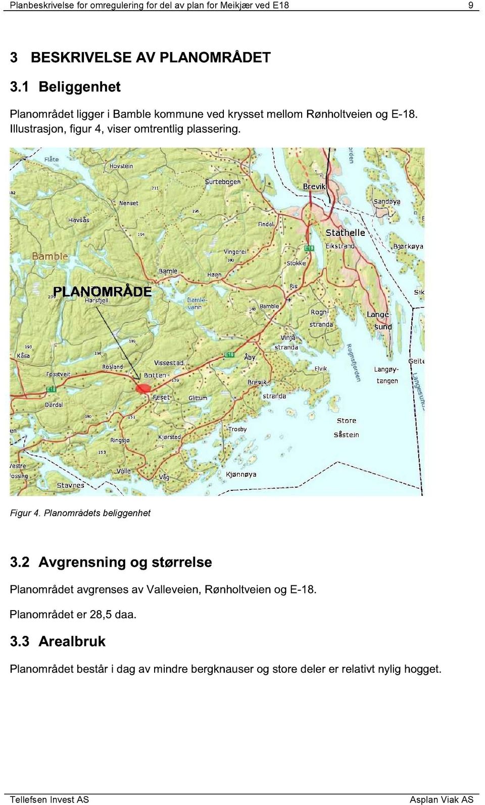 Illustrasjon, figur 4, viser omtrentlig plassering. Figur 4. Planområdets beliggenhet 3.