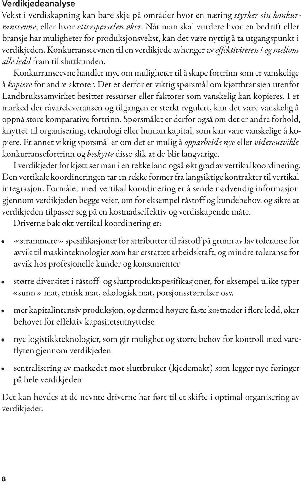 Konkurranseevnen til en verdikjede avhenger av effektiviteten i og mellom alle ledd fram til sluttkunden.