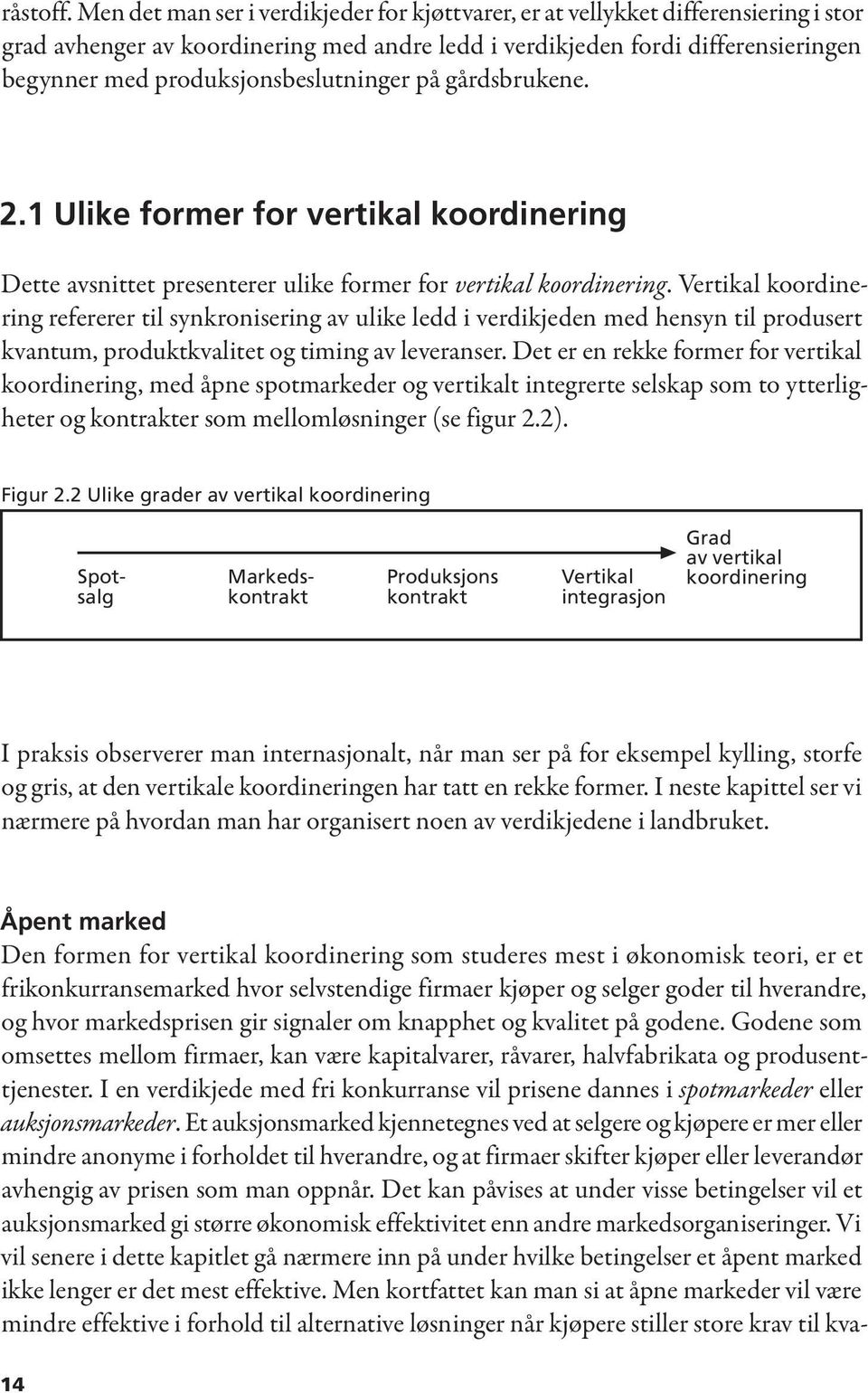 produksjonsbeslutninger på gårdsbrukene. 2.1 Ulike former for vertikal koordinering Dette avsnittet presenterer ulike former for vertikal koordinering.