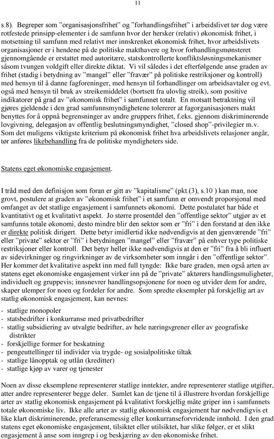 relativt mer innskrenket økonomisk frihet, hvor arbeidslivets organisasjoner er i hendene på de politiske makthavere og hvor forhandlingsmønsteret gjennomgående er erstattet med autoritære,