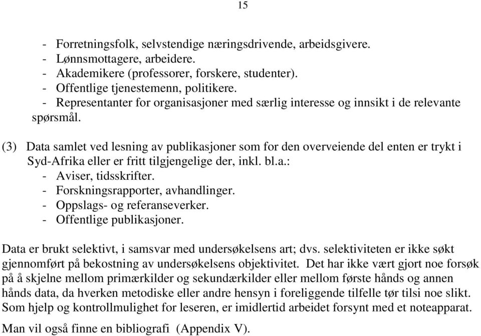 (3) Data samlet ved lesning av publikasjoner som for den overveiende del enten er trykt i Syd-Afrika eller er fritt tilgjengelige der, inkl. bl.a.: - Aviser, tidsskrifter.