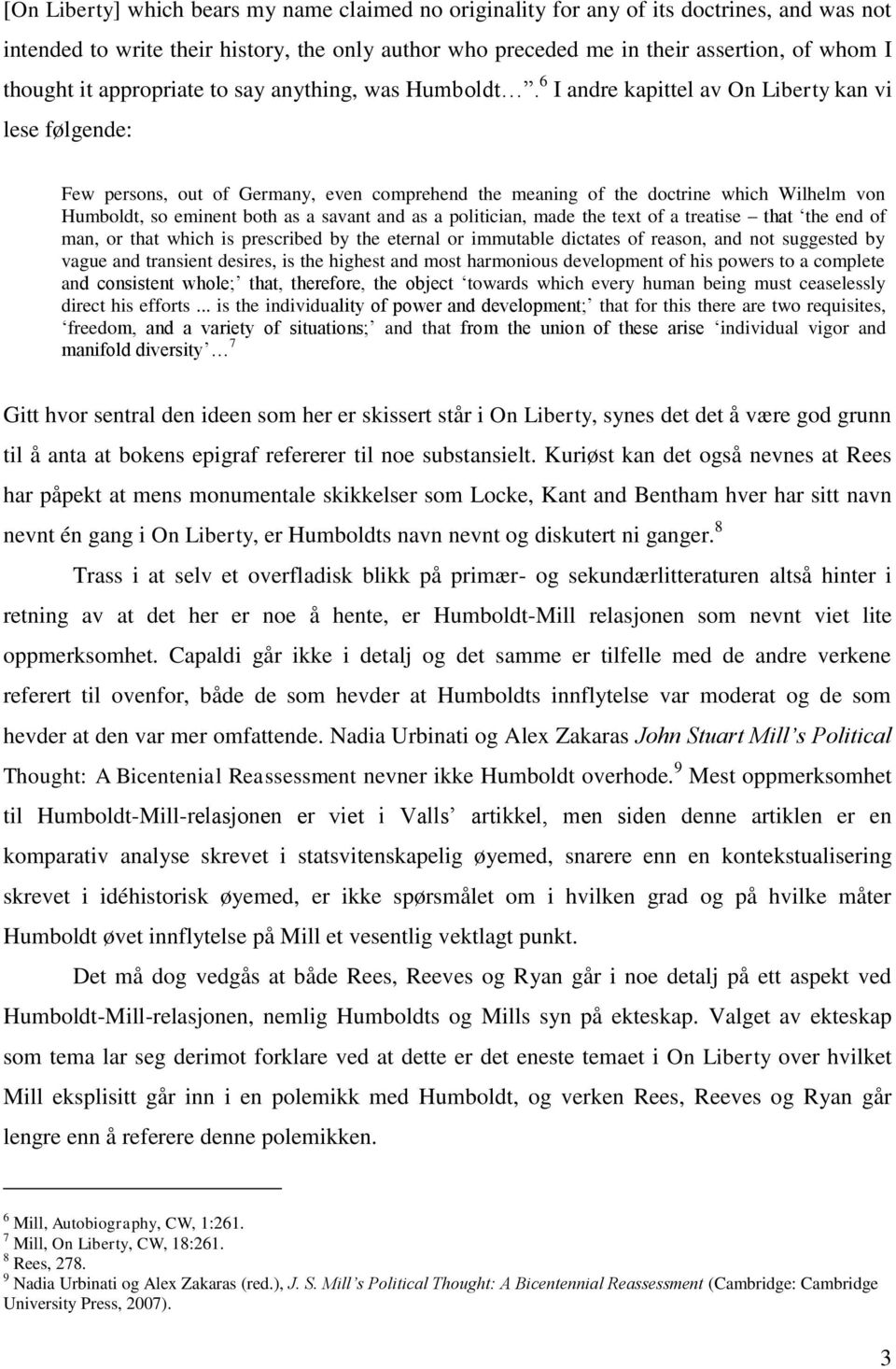 6 I andre kapittel av On Liberty kan vi lese følgende: Few persons, out of Germany, even comprehend the meaning of the doctrine which Wilhelm von Humboldt, so eminent both as a savant and as a