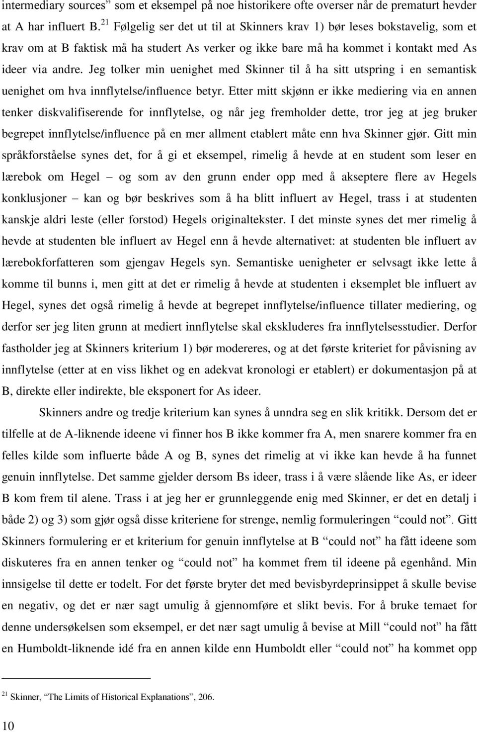 Jeg tolker min uenighet med Skinner til å ha sitt utspring i en semantisk uenighet om hva innflytelse/influence betyr.