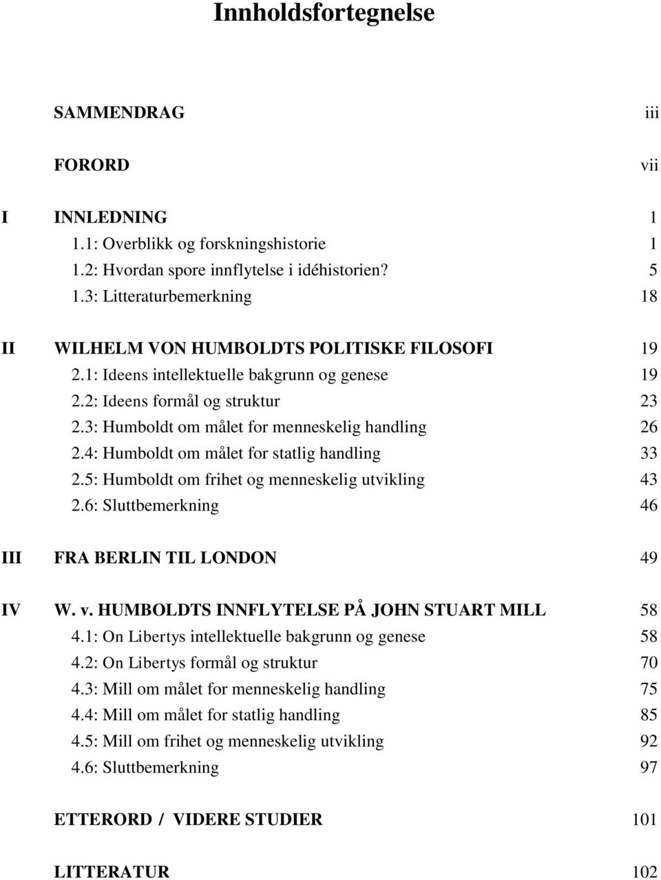 3: Humboldt om målet for menneskelig handling 26 2.4: Humboldt om målet for statlig handling 33 2.5: Humboldt om frihet og menneskelig utvikling 43 2.