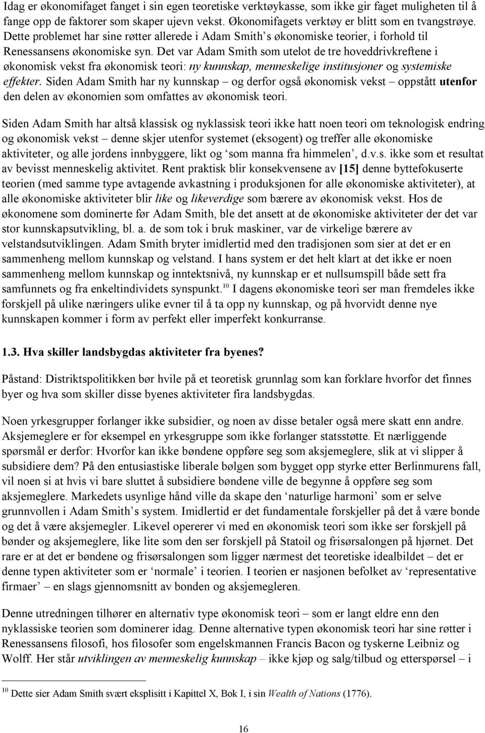 Det var Adam Smith som utelot de tre hoveddrivkreftene i økonomisk vekst fra økonomisk teori: ny kunnskap, menneskelige institusjoner og systemiske effekter.