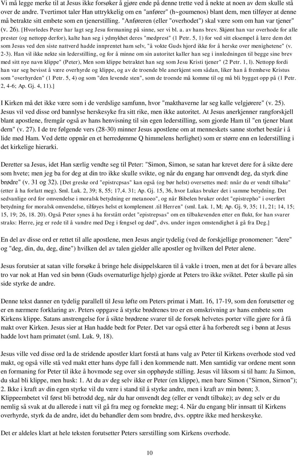 "Anføreren (eller "overhodet") skal være som om han var tjener" (v. 26). [Hvorledes Peter har lagt seg Jesu formaning på sinne, ser vi bl. a. av hans brev.