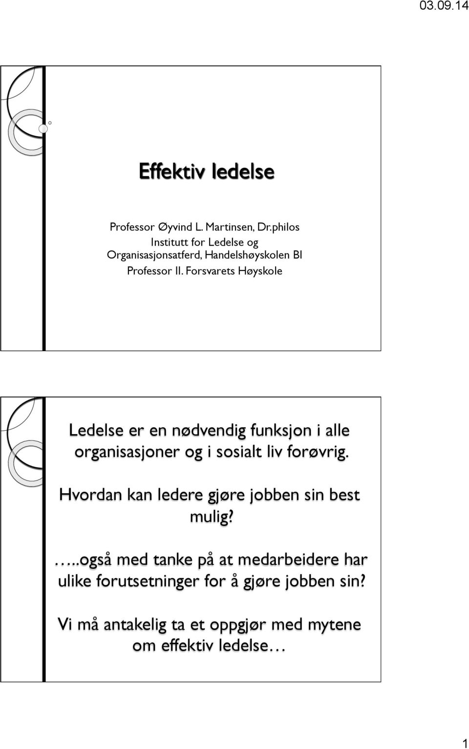 Forsvarets Høyskole Ledelse er en nødvendig funksjon i alle organisasjoner og i sosialt liv forøvrig.