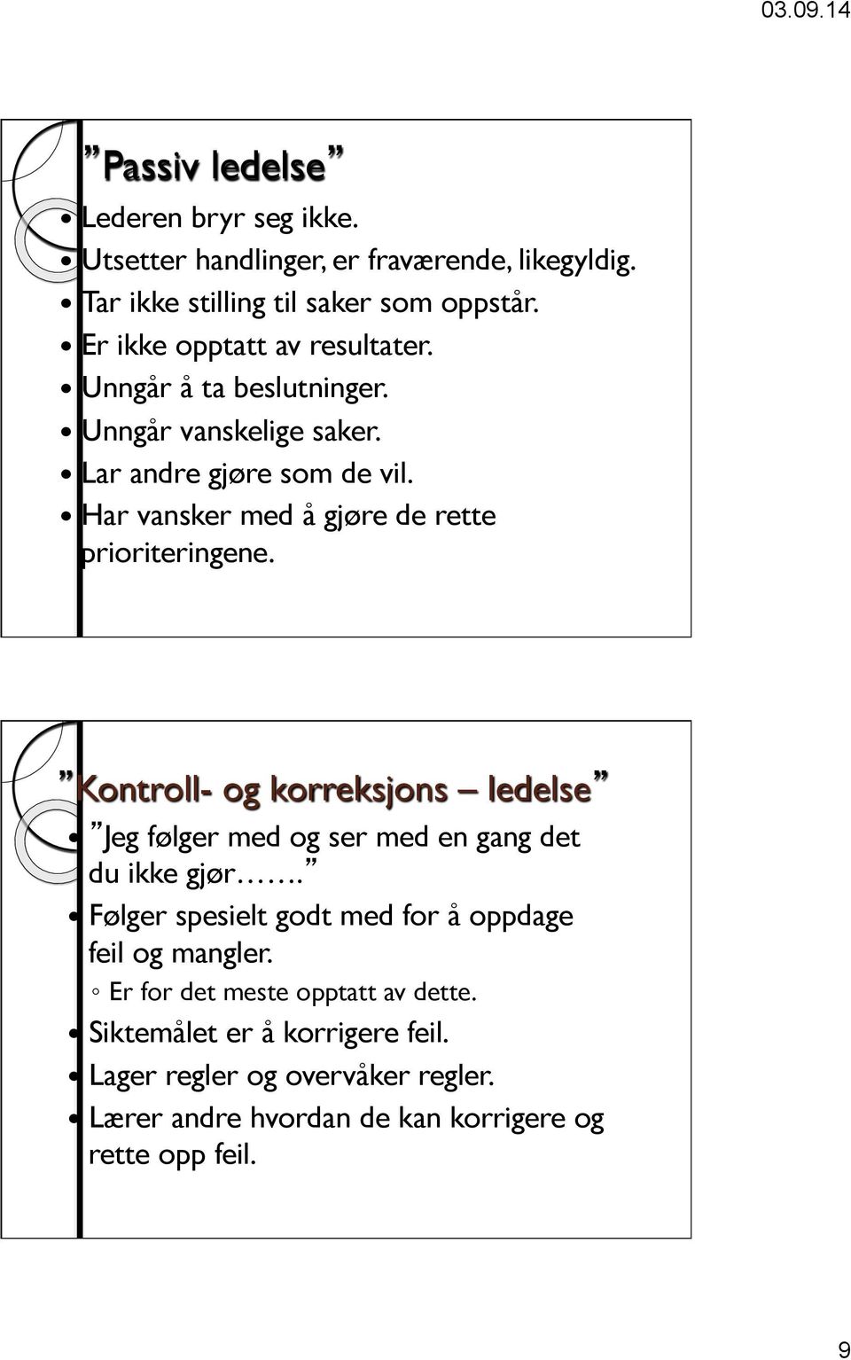 Har vansker med å gjøre de rette prioriteringene. Kontroll- og korreksjons ledelse Jeg følger med og ser med en gang det du ikke gjør.