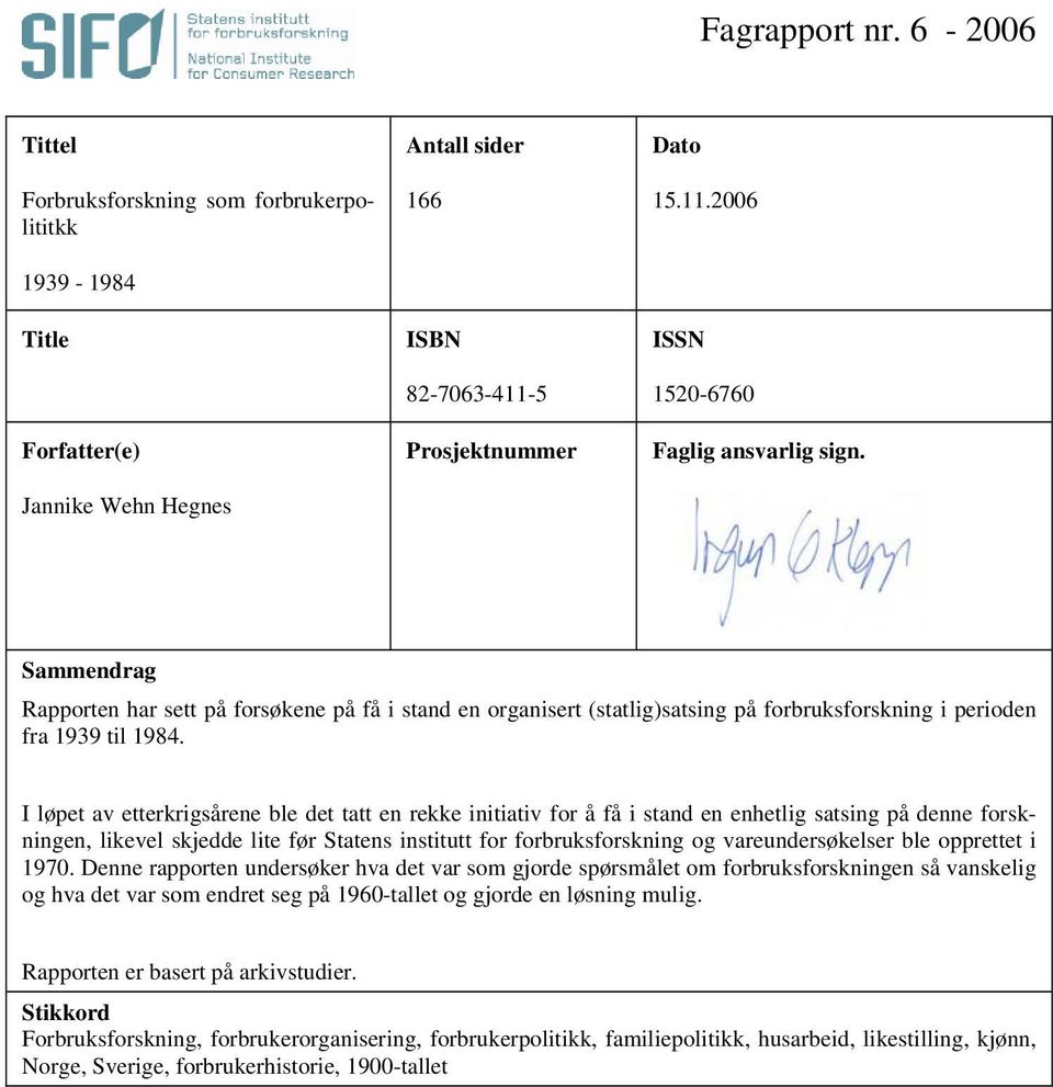 I løpet av etterkrigsårene ble det tatt en rekke initiativ for å få i stand en enhetlig satsing på denne forskningen, likevel skjedde lite før Statens institutt for forbruksforskning og