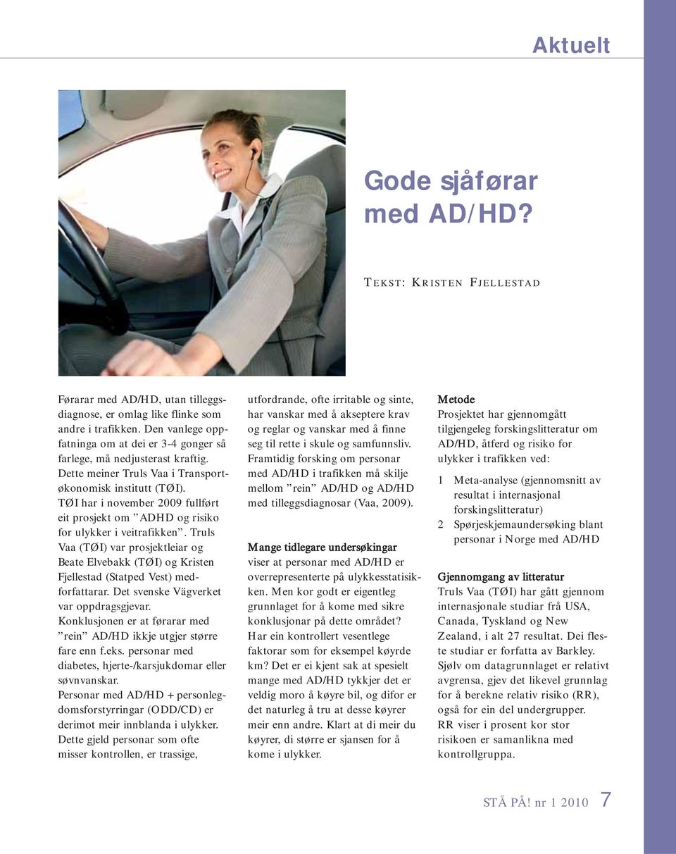 TØI har i november 2009 fullført eit prosjekt om ADHD og risiko for ulykker i veitrafikken.