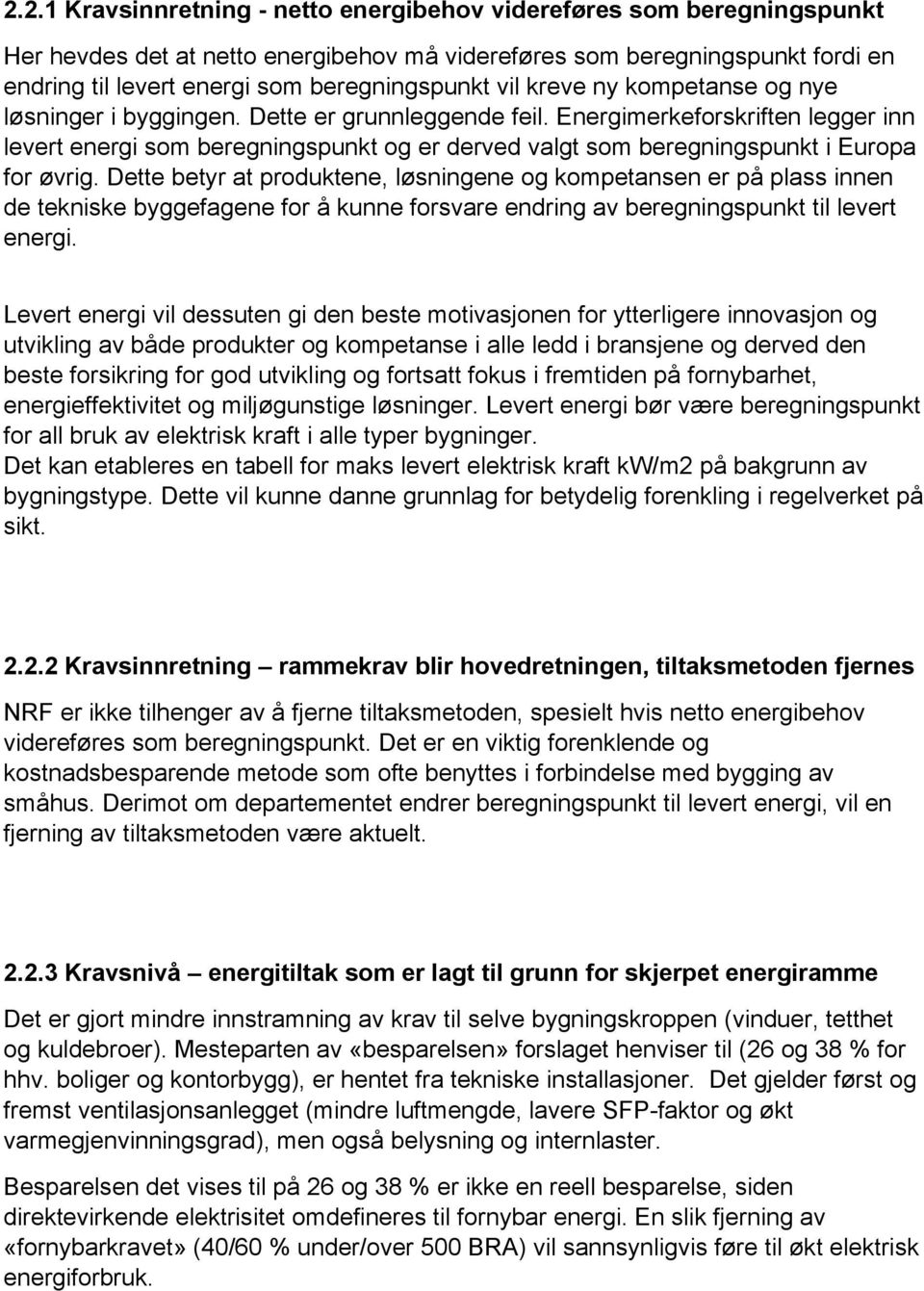 Energimerkeforskriften legger inn levert energi som beregningspunkt og er derved valgt som beregningspunkt i Europa for øvrig.