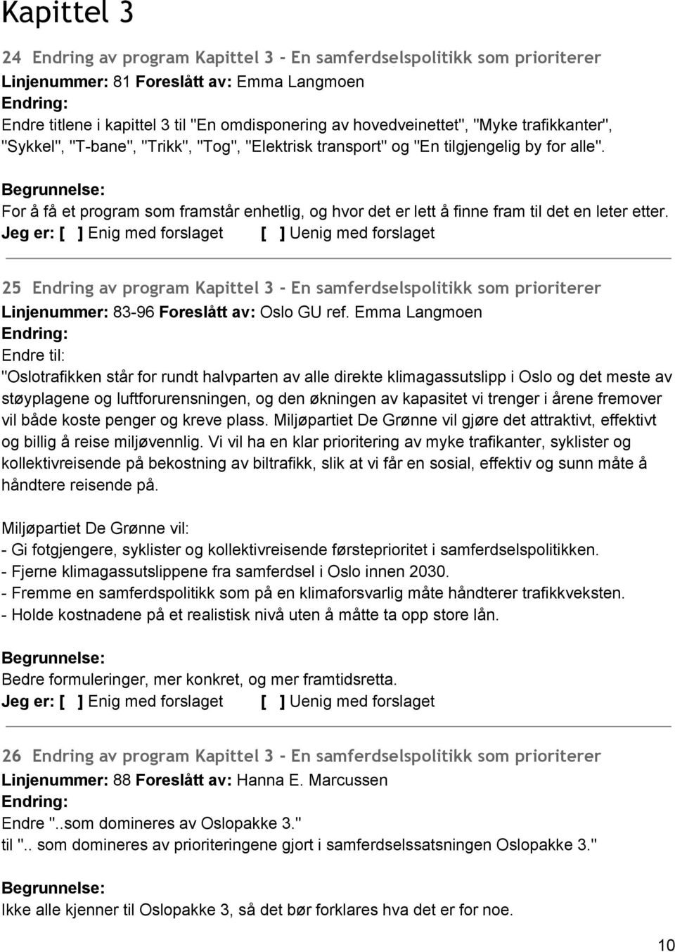 For å få et program som framstår enhetlig, og hvor det er lett å finne fram til det en leter etter.