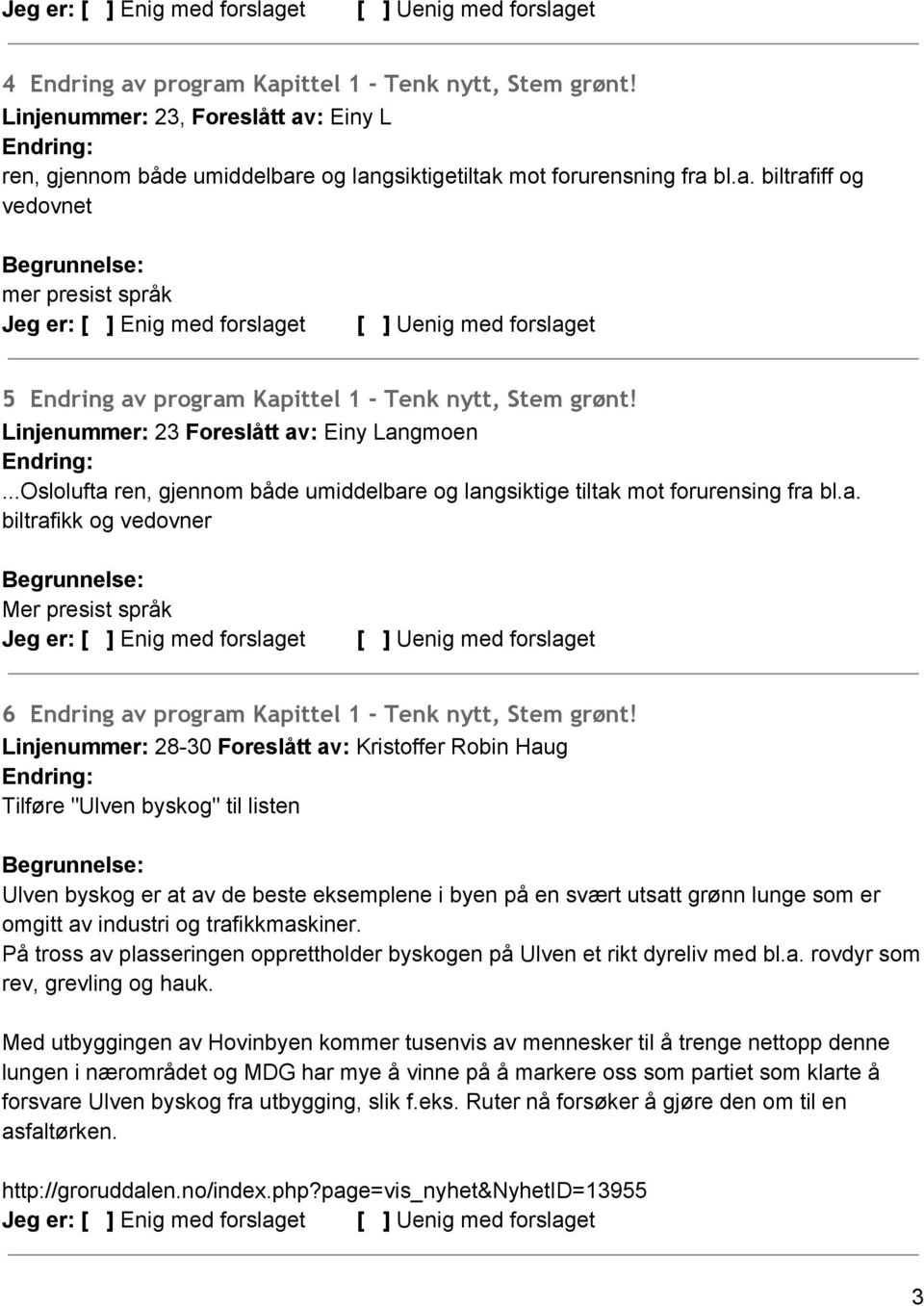 Linjenummer: 28 30 Foreslått av: Kristoffer Robin Haug Tilføre "Ulven byskog" til listen Ulven byskog er at av de beste eksemplene i byen på en svært utsatt grønn lunge som er omgitt av industri og