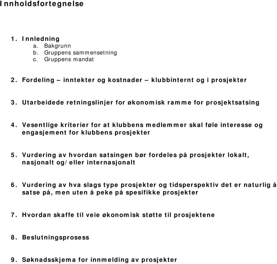 Vesentlige kriterier for at klubbens medlemmer skal føle interesse og engasjement for klubbens prosjekter 5.