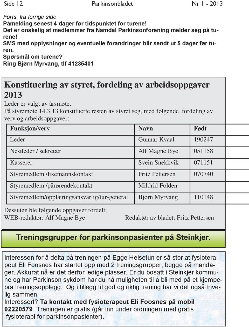 Ring Bjørn Myrvang, tlf 41235