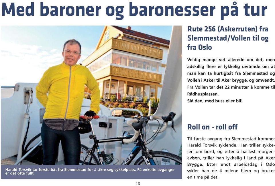 Roll on - roll off Harald Torsvik tar første båt fra Slemmestad for å sikre seg sykkelplass. På enkelte avganger er det ofte fullt.