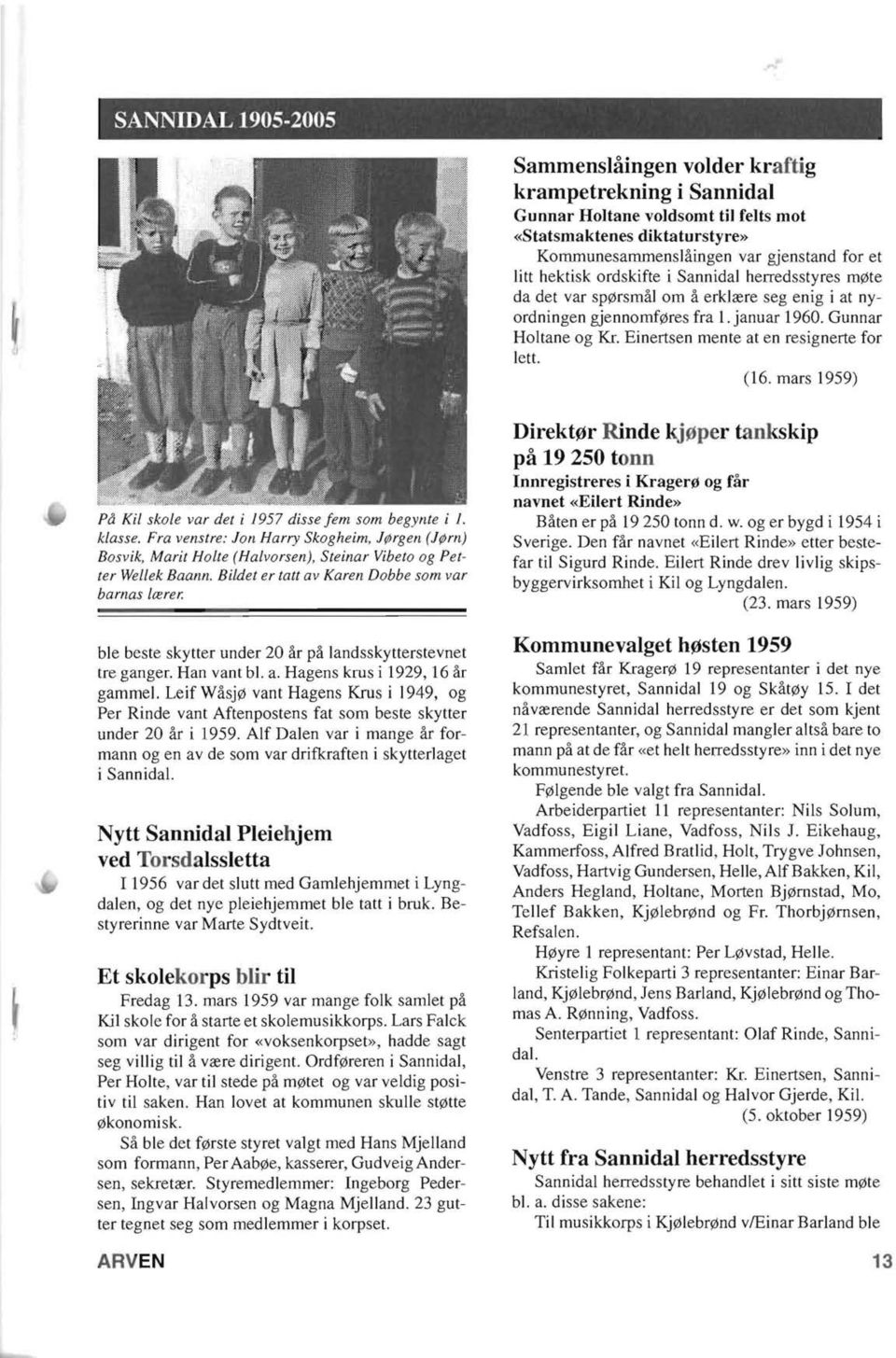 Einertsen mente at en resignerte for lett. (16. mars 1959) Pa Kil skole var det i 1957 disse fem som begynte i 1. klasse.