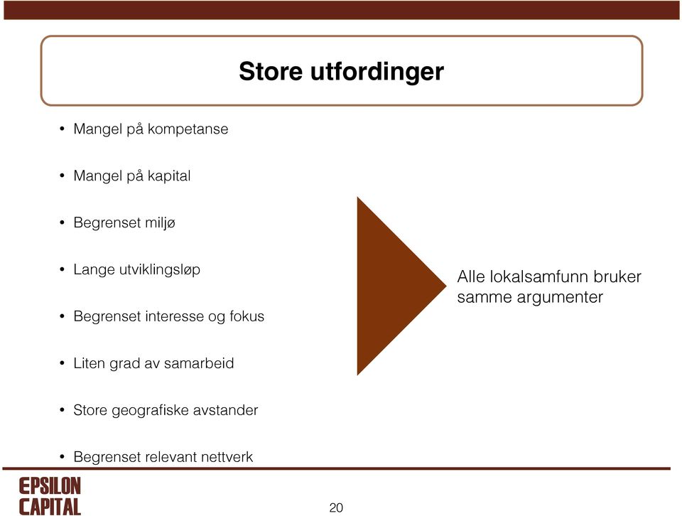 fokus Alle lokalsamfunn bruker samme argumenter Liten grad av